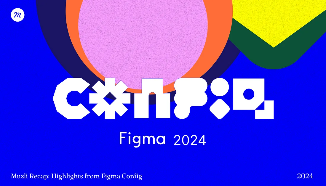 Muzli Recap: Highlights from Figma Config 2024